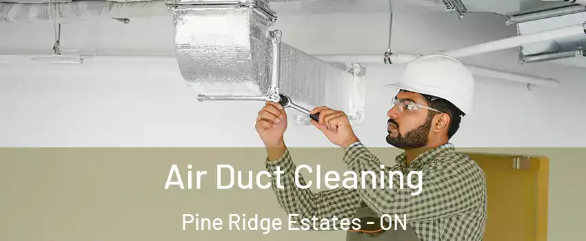  Air Duct Cleaning Pine Ridge Estates - ON