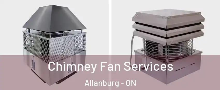  Chimney Fan Services Allanburg - ON