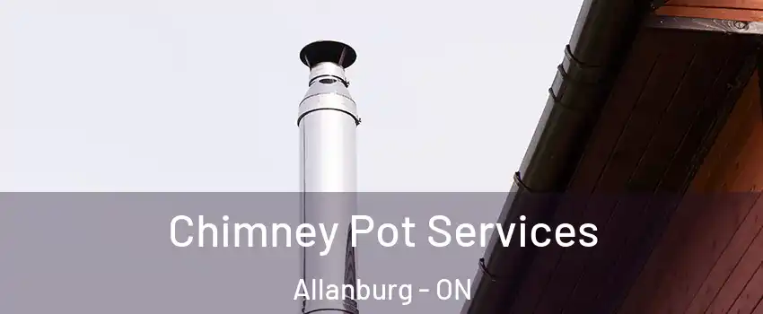  Chimney Pot Services Allanburg - ON