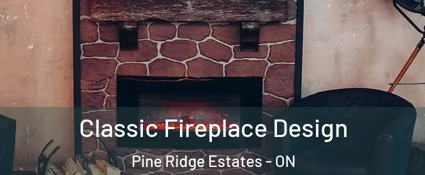  Classic Fireplace Design Pine Ridge Estates - ON