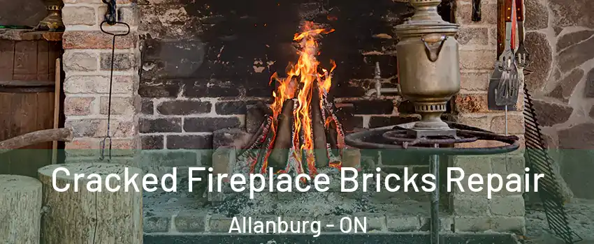  Cracked Fireplace Bricks Repair Allanburg - ON