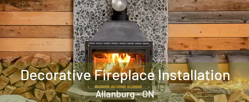  Decorative Fireplace Installation Allanburg - ON