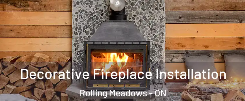  Decorative Fireplace Installation Rolling Meadows - ON