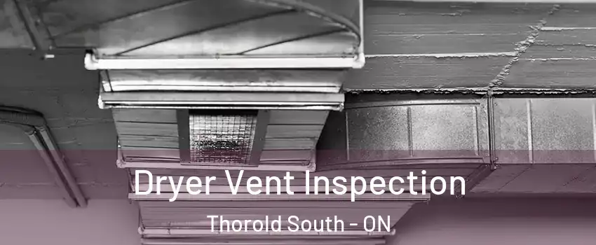  Dryer Vent Inspection Thorold South - ON