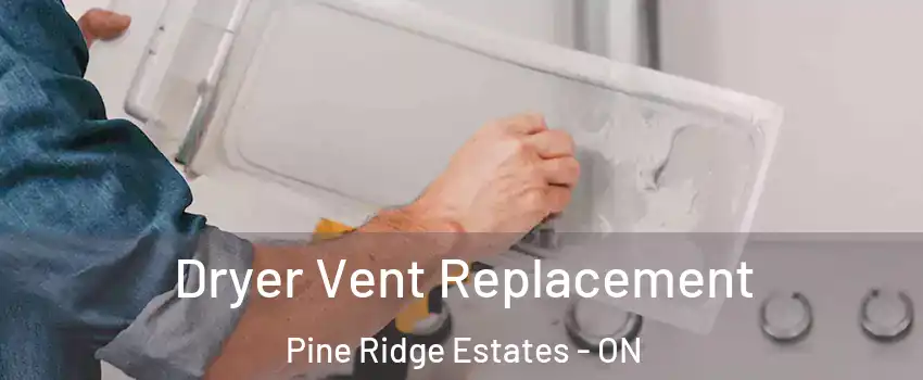  Dryer Vent Replacement Pine Ridge Estates - ON