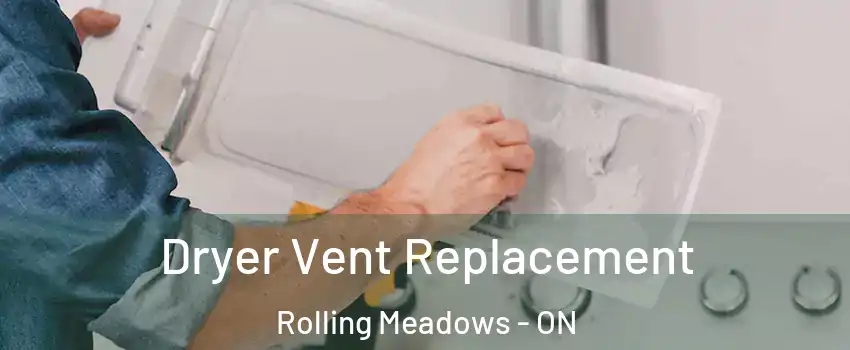  Dryer Vent Replacement Rolling Meadows - ON
