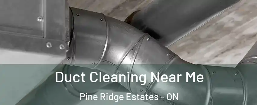 Duct Cleaning Near Me Pine Ridge Estates - ON