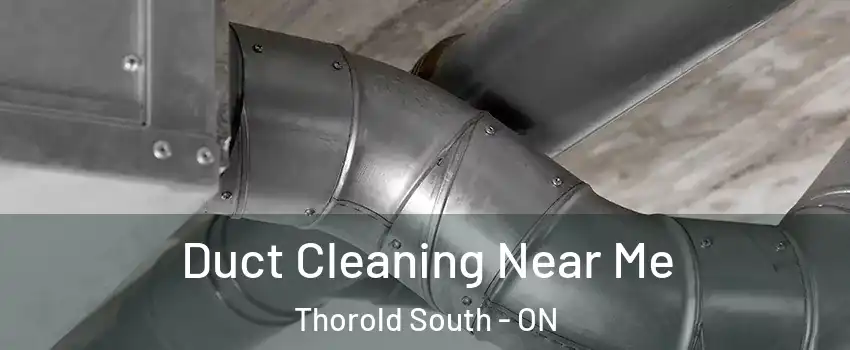  Duct Cleaning Near Me Thorold South - ON