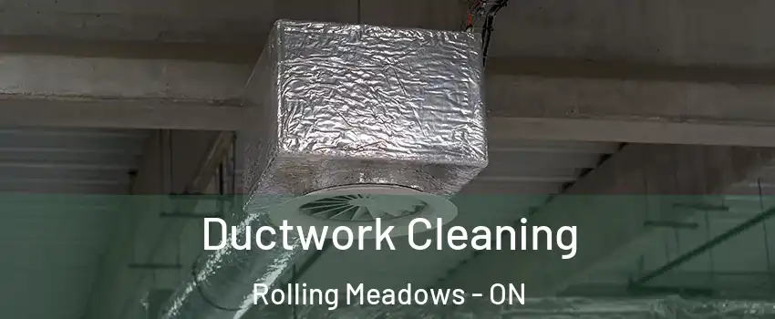  Ductwork Cleaning Rolling Meadows - ON