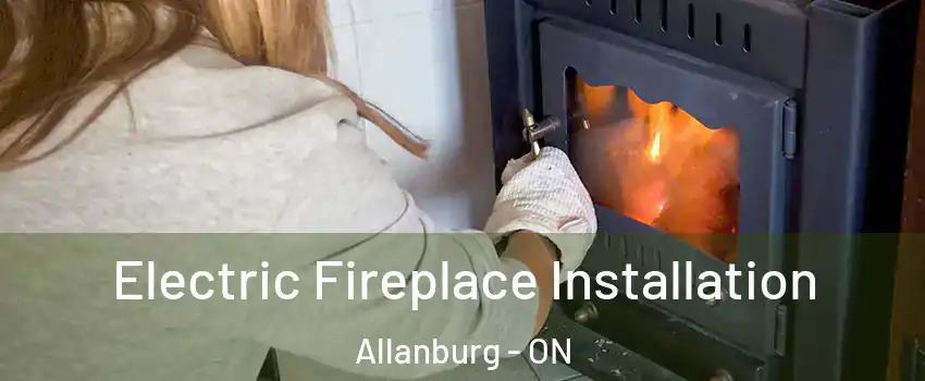  Electric Fireplace Installation Allanburg - ON