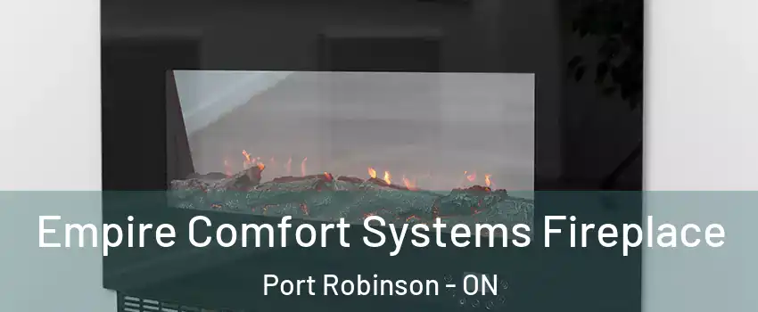  Empire Comfort Systems Fireplace Port Robinson - ON
