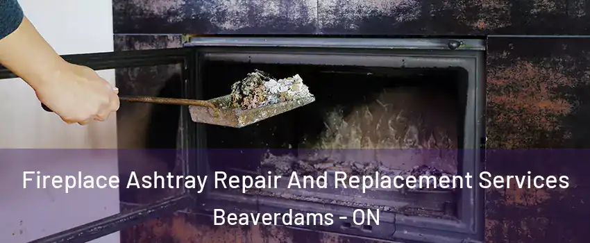  Fireplace Ashtray Repair And Replacement Services Beaverdams - ON
