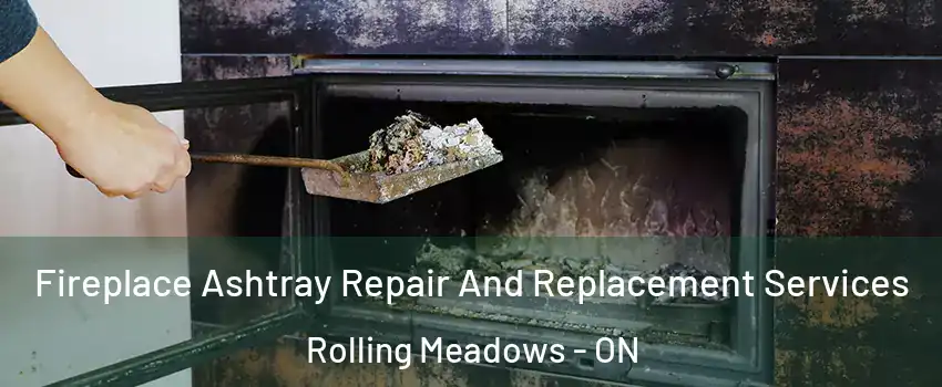 Fireplace Ashtray Repair And Replacement Services Rolling Meadows - ON
