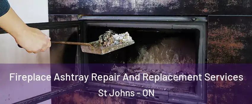  Fireplace Ashtray Repair And Replacement Services St Johns - ON