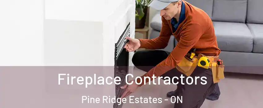  Fireplace Contractors Pine Ridge Estates - ON