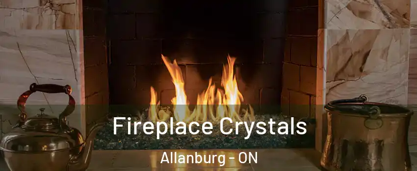  Fireplace Crystals Allanburg - ON