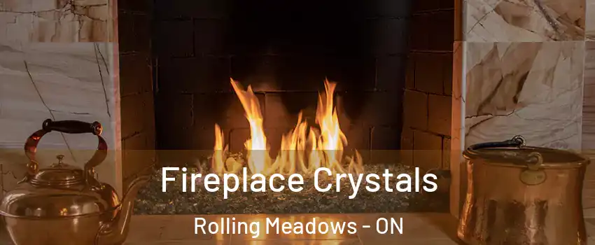  Fireplace Crystals Rolling Meadows - ON