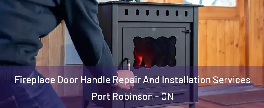  Fireplace Door Handle Repair And Installation Services Port Robinson - ON