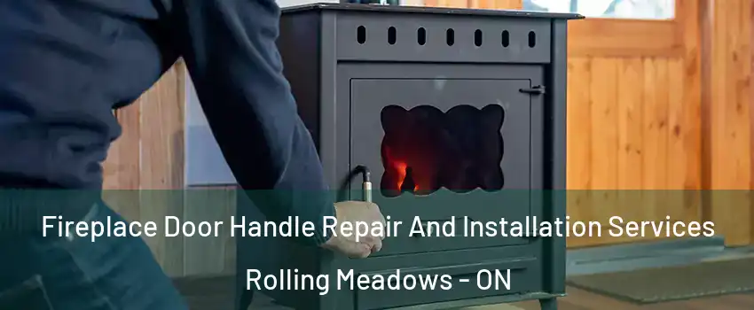  Fireplace Door Handle Repair And Installation Services Rolling Meadows - ON