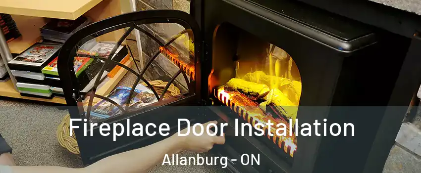  Fireplace Door Installation Allanburg - ON
