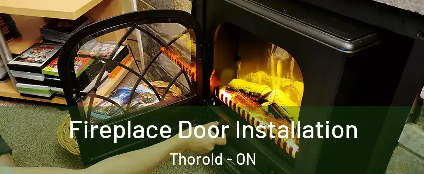  Fireplace Door Installation Thorold - ON