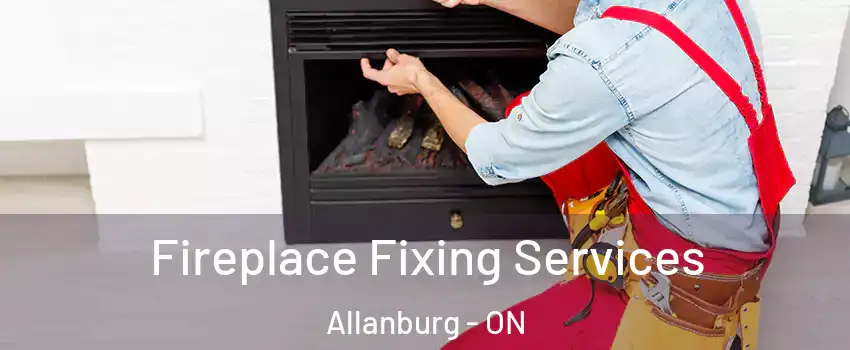  Fireplace Fixing Services Allanburg - ON