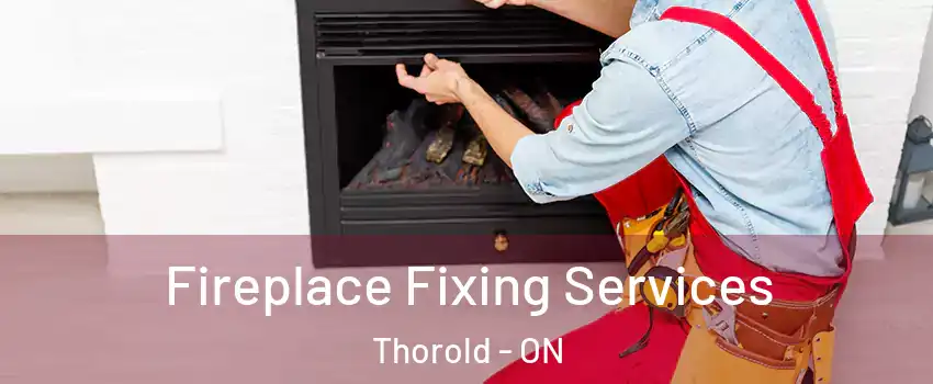  Fireplace Fixing Services Thorold - ON