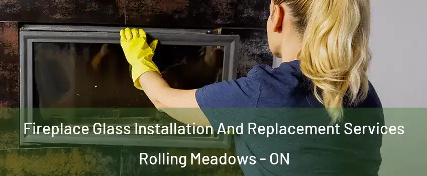  Fireplace Glass Installation And Replacement Services Rolling Meadows - ON