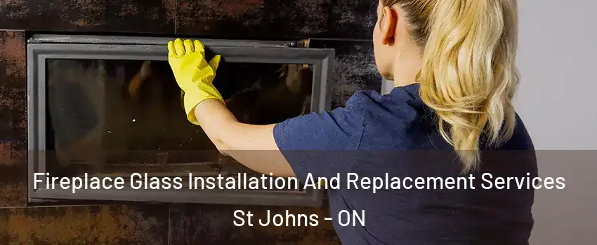 Fireplace Glass Installation And Replacement Services St Johns - ON