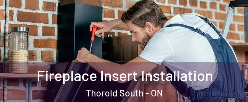  Fireplace Insert Installation Thorold South - ON