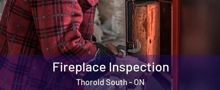  Fireplace Inspection Thorold South - ON