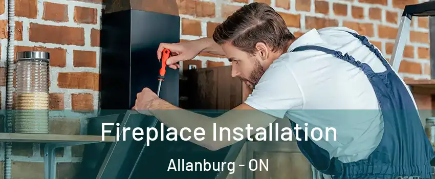  Fireplace Installation Allanburg - ON