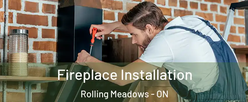  Fireplace Installation Rolling Meadows - ON