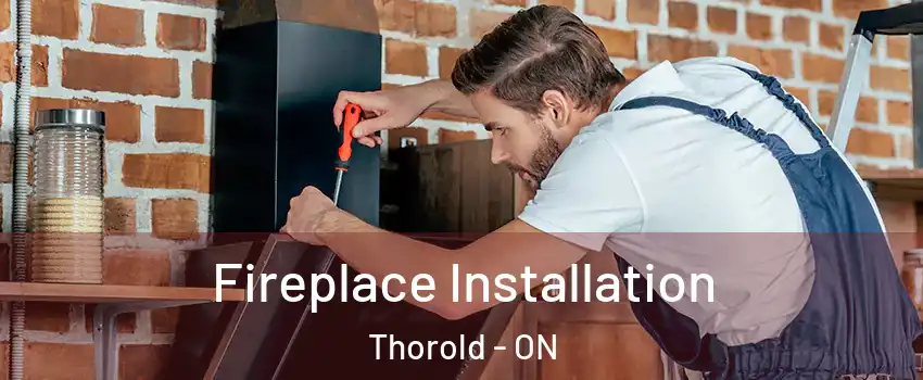  Fireplace Installation Thorold - ON