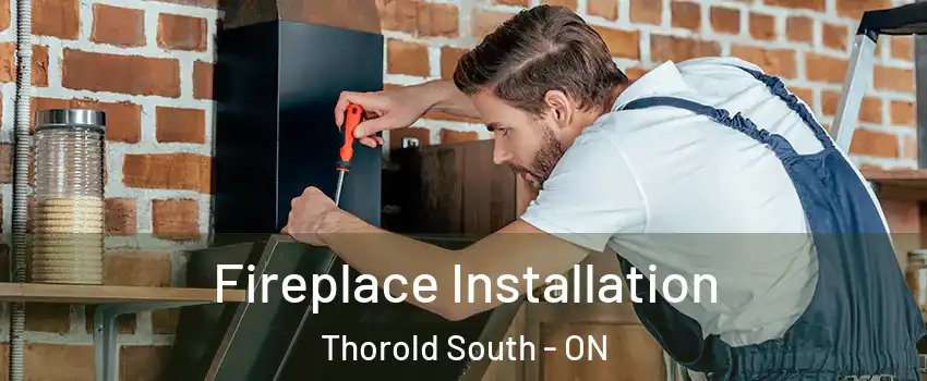  Fireplace Installation Thorold South - ON