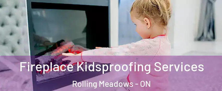 Fireplace Kidsproofing Services Rolling Meadows - ON