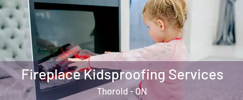  Fireplace Kidsproofing Services Thorold - ON