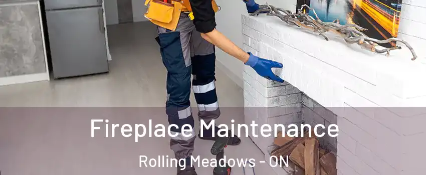  Fireplace Maintenance Rolling Meadows - ON