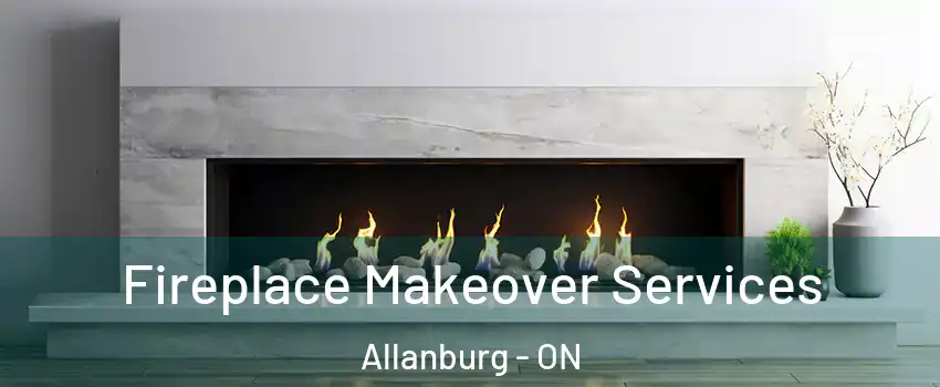  Fireplace Makeover Services Allanburg - ON
