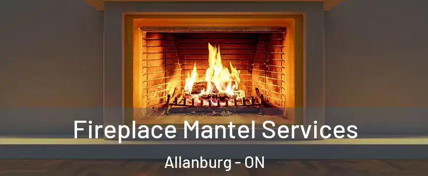  Fireplace Mantel Services Allanburg - ON