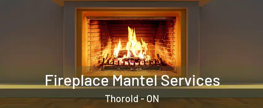  Fireplace Mantel Services Thorold - ON