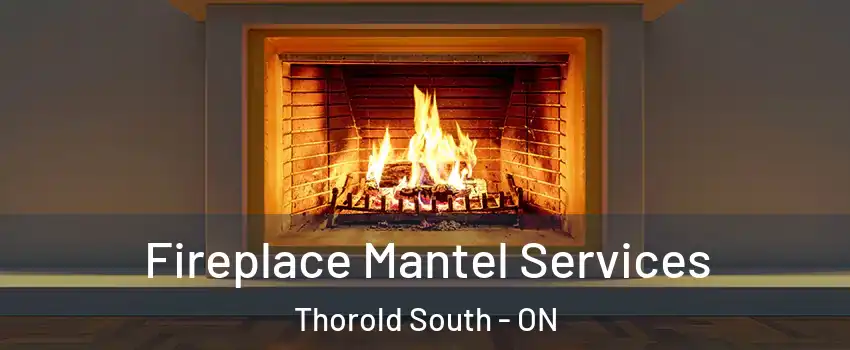  Fireplace Mantel Services Thorold South - ON