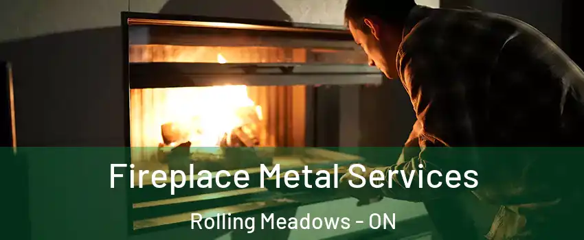  Fireplace Metal Services Rolling Meadows - ON