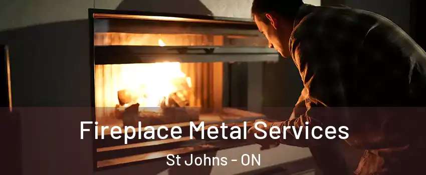  Fireplace Metal Services St Johns - ON