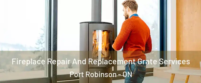  Fireplace Repair And Replacement Grate Services Port Robinson - ON