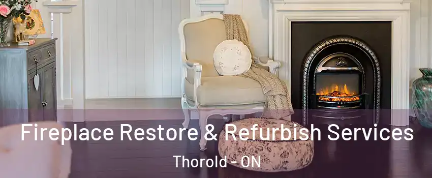  Fireplace Restore & Refurbish Services Thorold - ON