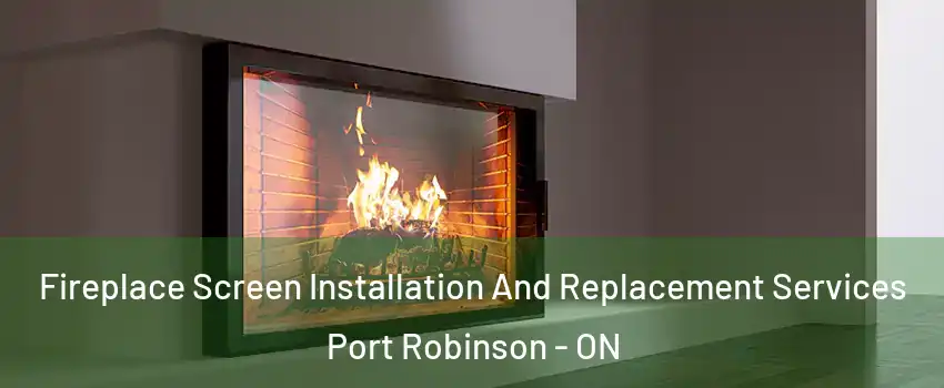  Fireplace Screen Installation And Replacement Services Port Robinson - ON