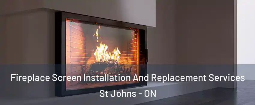  Fireplace Screen Installation And Replacement Services St Johns - ON