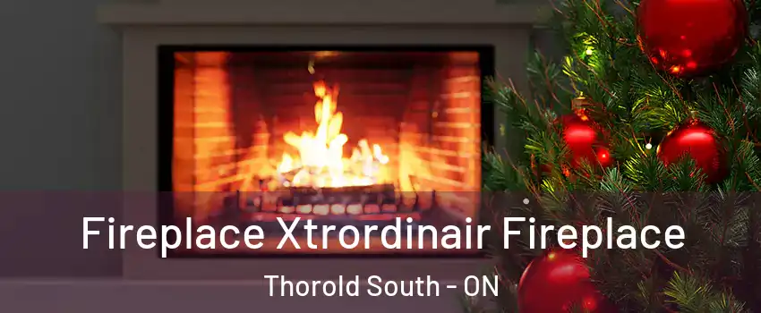  Fireplace Xtrordinair Fireplace Thorold South - ON