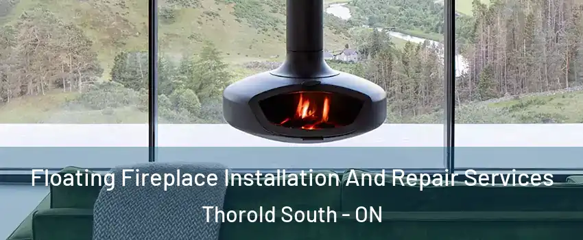  Floating Fireplace Installation And Repair Services Thorold South - ON